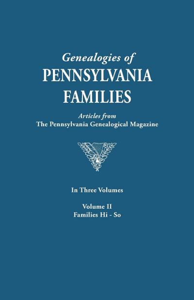 Genealogies of Pennsylvania Families. a Consolidation of Articles from the Pennsylvania Genealogical Magazine. in Three Volumes. Volume II