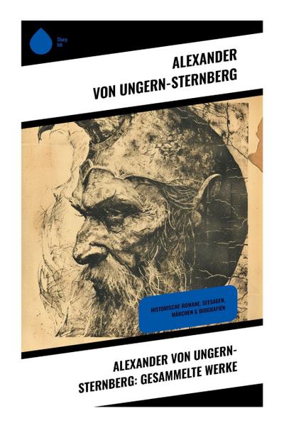 Alexander von Ungern-Sternberg: Gesammelte Werke