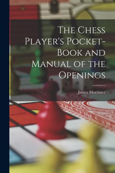 The Chess Player’s Pocket-Book and Manual of the Openings