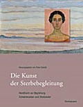 Die Kunst der Sterbebegleitung: Handbuch zur Begleitung Schwerkranker und Sterbender