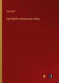 Carl Wolff’s Historischer Atlas