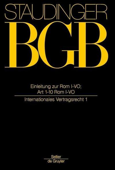 J. von Staudingers Kommentar zum Bürgerlichen Gesetzbuch mit Einführungsgesetz und Nebengesetzen. Einführungsgesetz zum Bürgerlichen Gesetzbuche/IPR Einleitung zur Rom I-VO; Art 1-10 Rom I-VO