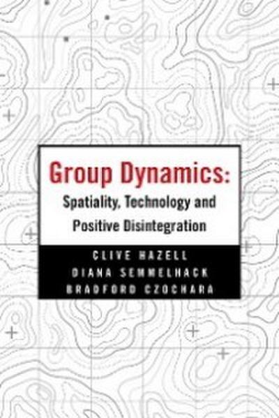 Group Dynamics: Spatiality, Technology and Positive Disintegration