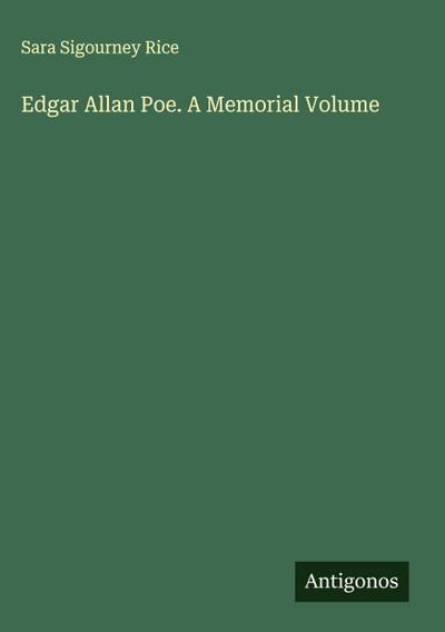Edgar Allan Poe. A Memorial Volume