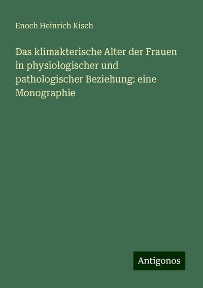 Kisch, E: Das klimakterische Alter der Frauen in physiologis