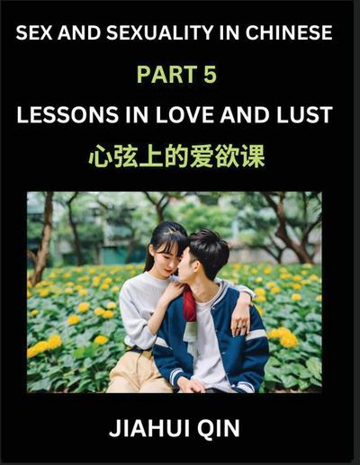 Chinese Romantic Stories & Essays on Sex and Sexuality (Part 5)- Self-learn Reading Chinese Romance, Sex Education, Love, Intimacy and Lust, Simple Lessons for Beginner Students of Mandarin Chinese, Easy Vocabulary, English, Pinyin, Simplified Characters