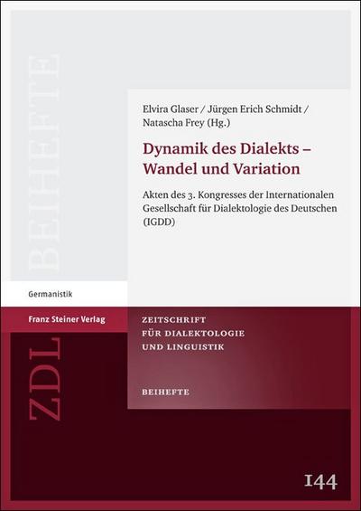 Dynamik des Dialekts - Wandel und Variation. Akten des 3. Kongresses der Internationalen Gesellschaft für Dialektologie des Deutschen (IGDD) (Zeitschrift für Dialektologie und Linguistik. Beihefte)