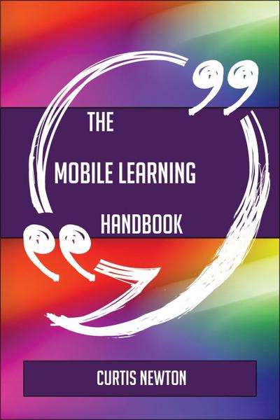 The Mobile Learning Handbook - Everything You Need To Know About Mobile Learning