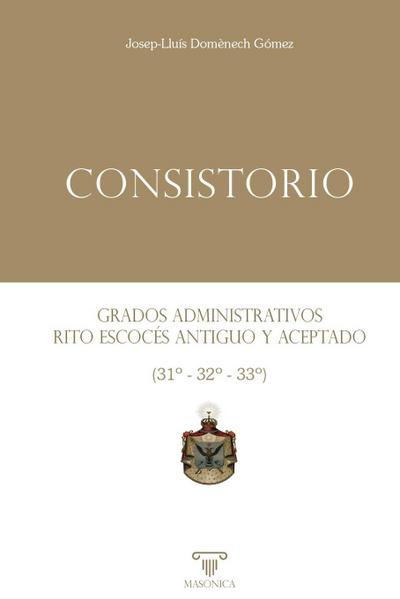 Consistorio | Grados administrativos del Rito Escocés Antiguo y Aceptado (31º - 32º - 33º)