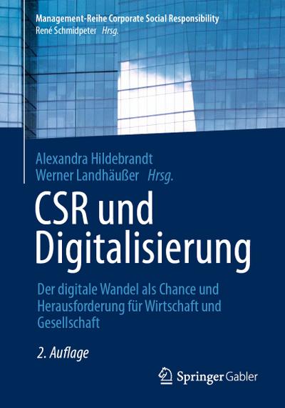 CSR und Digitalisierung: Der digitale Wandel als Chance und Herausforderung für Wirtschaft und Gesellschaft (Management-Reihe Corporate Social Responsibility)