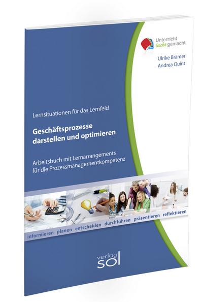 Lernfeld: Geschäftsprozesse darstellen und optimieren inkl. E-Book: Arbeitsbuch mit Lernarrangements für die Prozessmanagementkompetenz (Unterricht-leicht-gemacht)