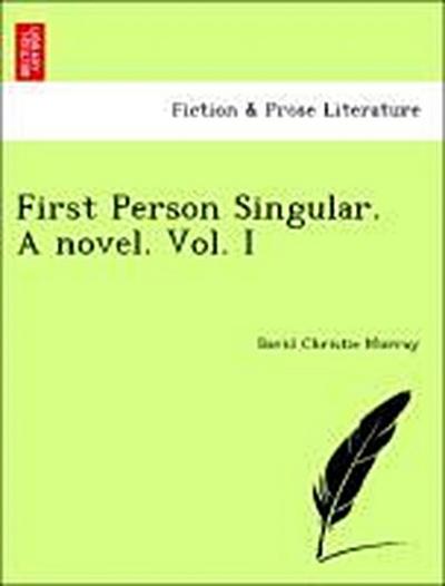 First Person Singular. a Novel. Vol. I