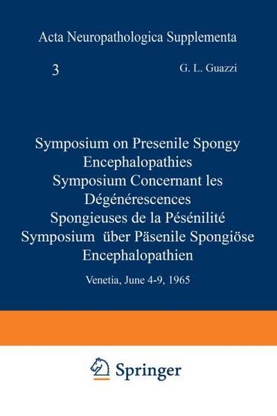 Symposium on Presenile Spongy Encephalopathies / Symposium Concernant les Dégénérescences Spongieuses de la Présénilité / Symposium Über Präsenile Spongiöse Encephalopathien