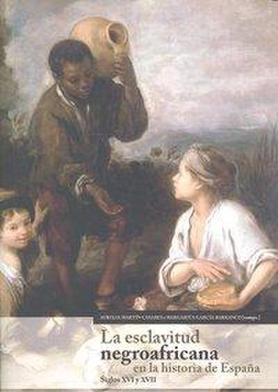 La esclavitud negroafricana en la historia de España : siglos XVI y XVII
