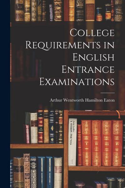 College Requirements in English Entrance Examinations [microform]