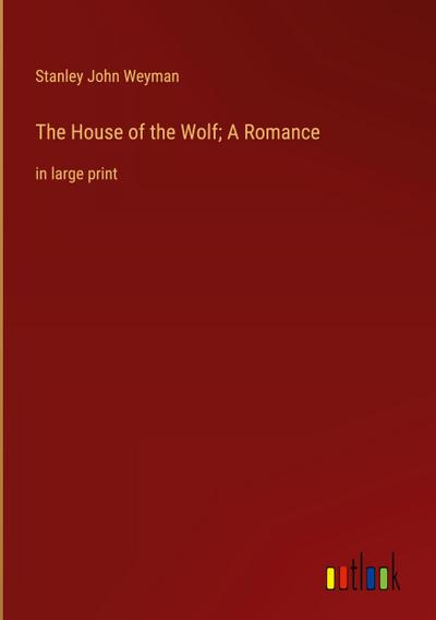 The House of the Wolf; A Romance
