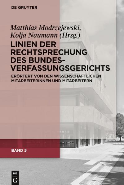 Linien der Rechtsprechung des Bundesverfassungsgerichts - erörtert von den wissenschaftlichen Mitarbeiterinnen und Mitarbeitern, Band 5, Linien der Rechtsprechung des Bundesverfassungsgerichts