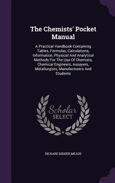 The Chemists’ Pocket Manual: A Practical Handbook Containing Tables, Formulas, Calculations, Information, Physical And Analytical Methods For The U