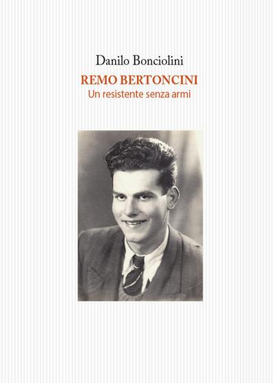 Bonciolini, D: Remo Bertoncini. Un resistente senza armi
