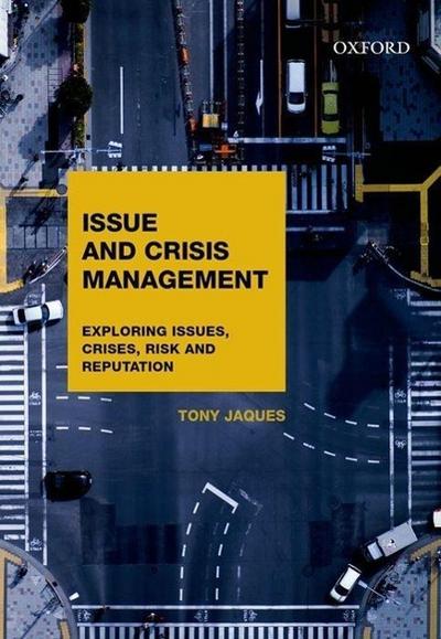 Issues and Crisis Management: Exploring Issues, Crises, Risk and Reputation
