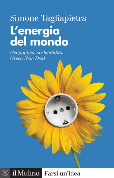 L’ energia del mondo. Geopolitica, sostenibilità, Green New Deal
