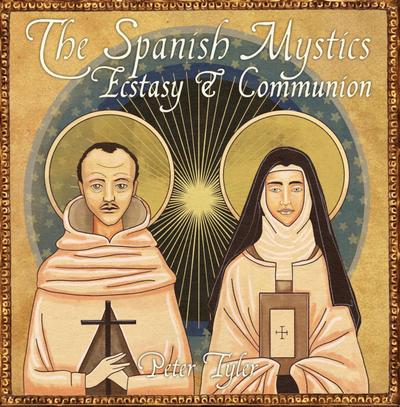 The Spanish  Mystics: Ecstasy and Communion with Peter Tyler (Christian Scholars, #2)