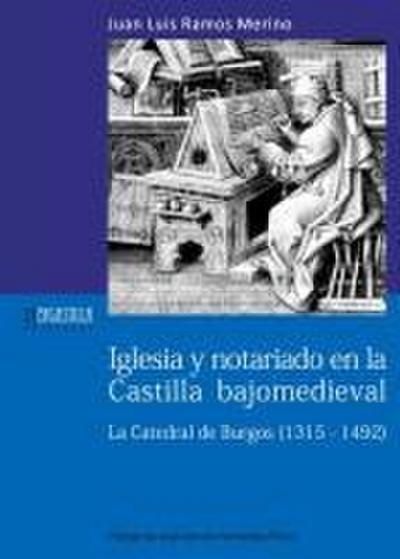 Iglesia y notariado en la Castilla bajomedieval : la Catedral de Burgos, 1315-1492