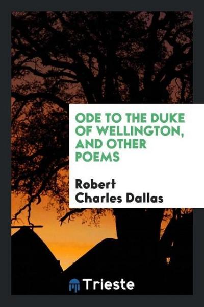Ode to the Duke of Wellington, and other poems