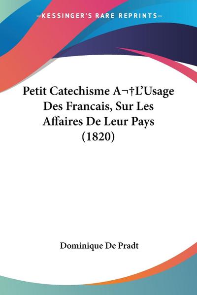 Petit Catechisme A L’Usage Des Francais, Sur Les Affaires De Leur Pays (1820)