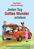 Jeden Tag Gottes Wunder erleben