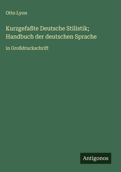 Kurzgefaßte Deutsche Stilistik; Handbuch der deutschen Sprache