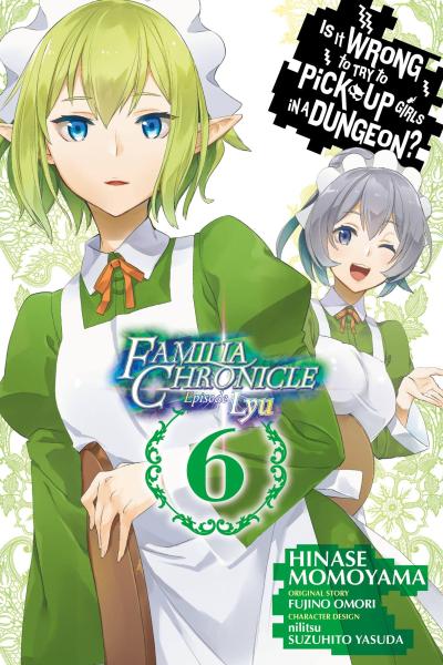Is It Wrong to Try to Pick Up Girls in a Dungeon? Familia Chronicle Episode Lyu, Vol. 6 (Manga)