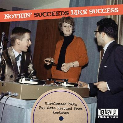 Nothin’ Succeeds Like Success (Unreleased 60s Pop
