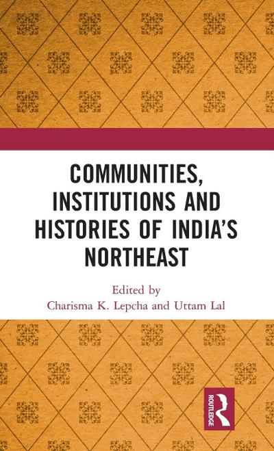 Communities, Institutions and Histories of India’s Northeast