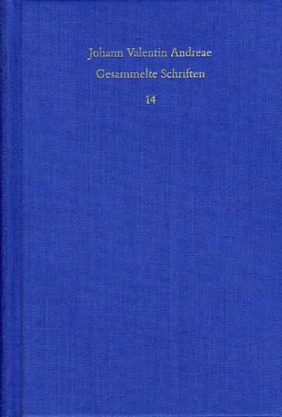 Johann Valentin Andreae: Gesammelte Schriften / Band 14: Reipublicae Christianopolitanae descriptio (1619) - Christenburg Das ist: ein schön geistlich Gedicht (1626)