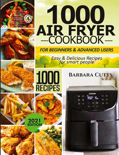 1000 Air Fryer Cookbook for Beginners and Advanced Users