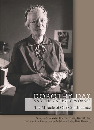 Dorothy Day and the Catholic Worker: The Miracle of Our Continuance