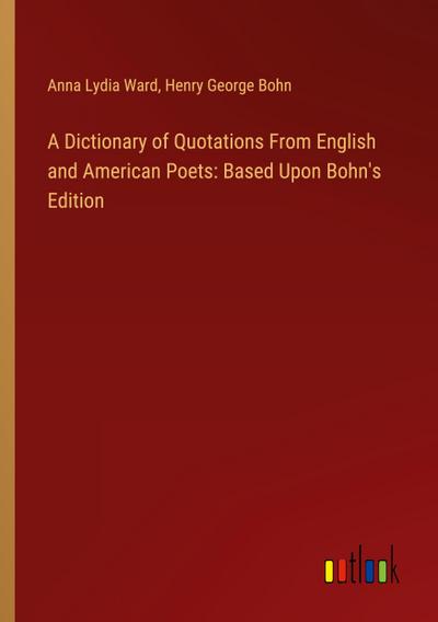 A Dictionary of Quotations From English and American Poets: Based Upon Bohn’s Edition