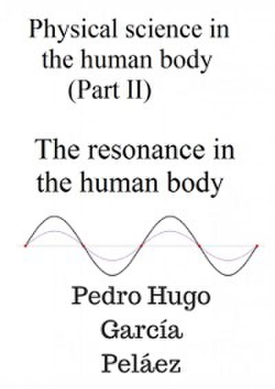Physical Science in the Human Body (part II) The Resonance in the Human Body