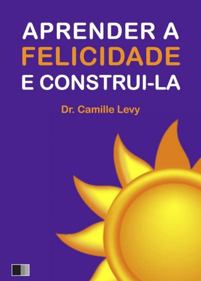 Aprender A Felicidade E Construi-La