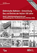 Elektrische Bahnen - Entwicklung, Bau und Betrieb der letzten 100 Jahre