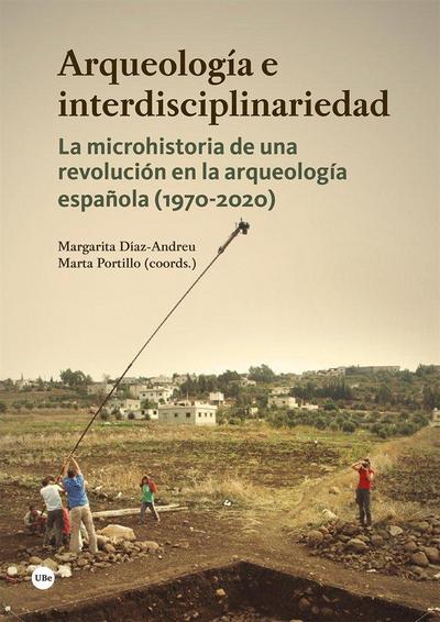Arqueología e interdisciplinariedad : la microhistoria de una revolución en la arqueología española : 1970-2020