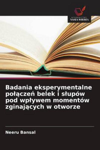 Badania eksperymentalne po¿¿cze¿ belek i s¿upów pod wp¿ywem momentów zginaj¿cych w otworze