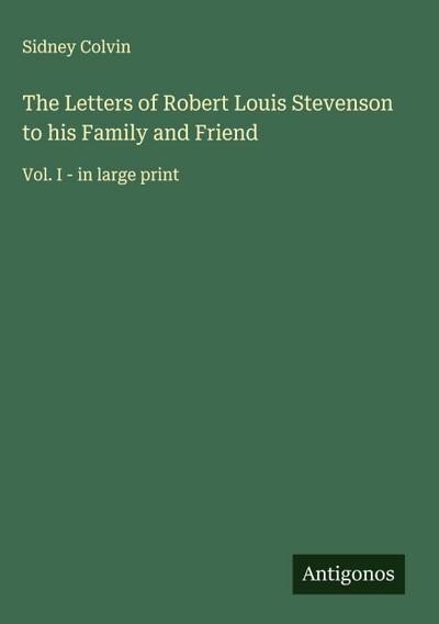 The Letters of Robert Louis Stevenson to his Family and Friend