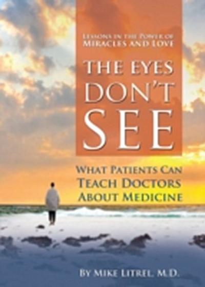 Eyes Don’t See What the Mind Don’t Know: What Patients Can Teach Doctors About Medicine