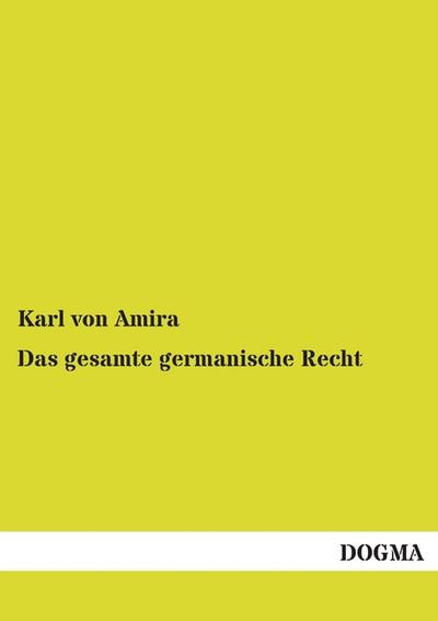 Das gesamte germanische Recht - Karl von Amira