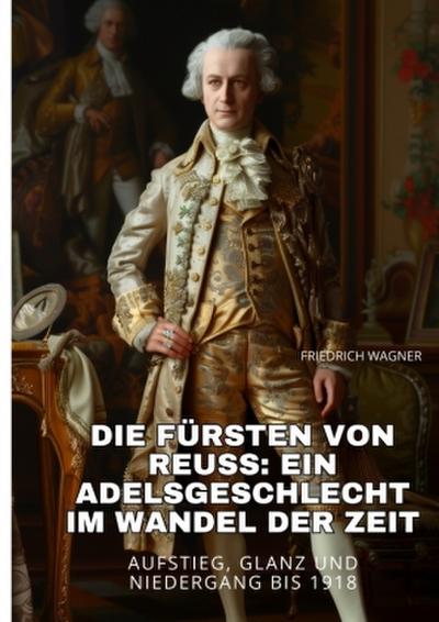 Die Fürsten von Reuss:  Ein Adelsgeschlecht im  Wandel der Zeit