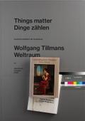Wolfgang Tillmans. Things matter, Dinge zählen