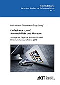 Einfach nur schön? Automobilität und Museum - Stuttgarter Tage zur Automobil- und Unternehmensgeschichte 2016