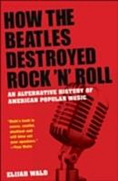 How the Beatles Destroyed Rock ’n’ Roll